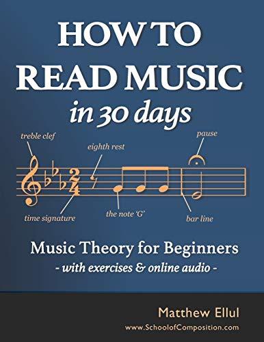 How to Read Music in 30 Days: Music Theory for Beginners - with exercises & online audio (Practical Music Guides)