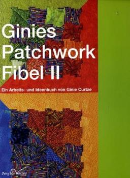 Ginies Patchwork Fibel II: Ein Arbeits- und Ideenbuch