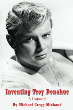 Inventing Troy Donahue - The Making of a Movie Star