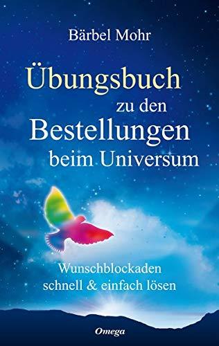 Übungsbuch zu den Bestellungen beim Universum: Wunschblockaden schnell & einfach lösen