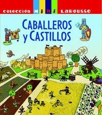 Caballeros y Castillos (Larousse - Infantil / Juvenil - Castellano - A Partir De 5/6 Años - Colección Mini Larousse)