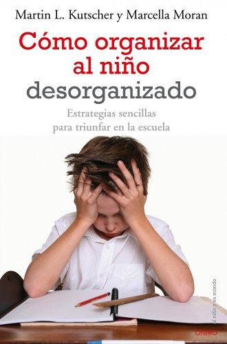 Cómo organizar al niño desorganizado (El Niño y su Mundo)