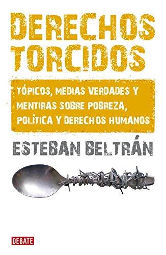 Derechos torcidos : tópicos, medias verdades y mentiras sobre pobreza, política y derechos humanos (Ensayo y Pensamiento)