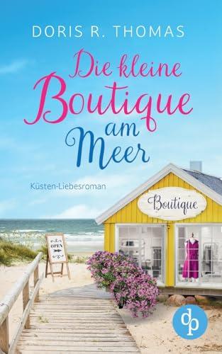 Die kleine Boutique am Meer: Küsten-Liebesroman