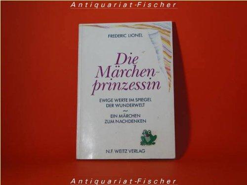 Die Märchenprinzessin: Ewige Werte im Spiegel der Wunderwelt - Ein Märchen zum Nachdenken