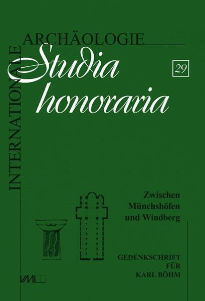 Zwischen Münchshöfen und Windberg: Gedenkschrift für Karl Böhm (Internationale Archäologie - Studia honoraria)