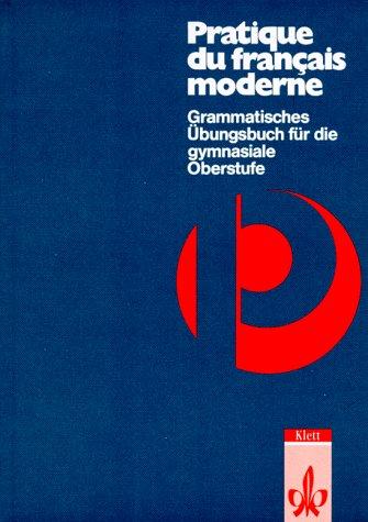 Pratique du français moderne: Grammatisches Übungsbuch für die gymnasiale Oberstufe