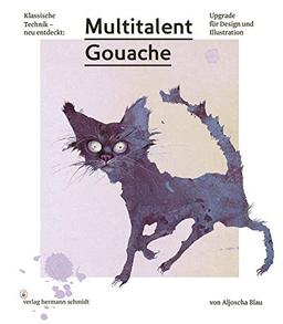 Multitalent Gouache: Klassische Technik - neu entdeckt. Upgrade für Design und Illustration