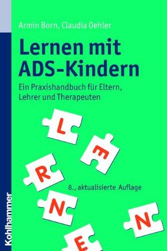 Lernen mit ADS-Kindern: Ein Praxishandbuch für Eltern, Lehrer und Therapeuten