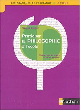 Pratiquer la philosophie à l'école : 15 débats pour les enfants du cycle 2 au collège