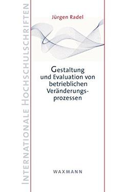 Gestaltung und Evaluation von betrieblichen Veränderungsprozessen (Internationale Hochschulschriften)