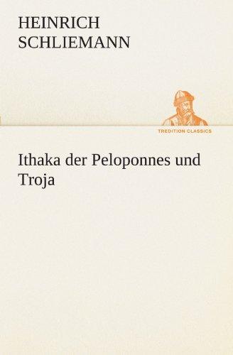 Ithaka der Peloponnes und Troja (TREDITION CLASSICS)