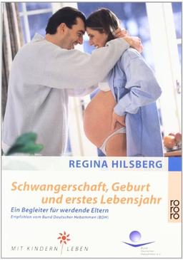 Schwangerschaft, Geburt und erstes Lebensjahr: Ein Begleiter für werdende Eltern. Empfohlen vom Bund Deutscher Hebammen (BDH)