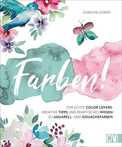 Farben! Kreative Tipps und praktisches Wissen für echte Color Lovers. Instagramerin Christin Stapff erklärt anhand inspirierender Motive in ... Wissen zu Aquarell- und Gouachefarben