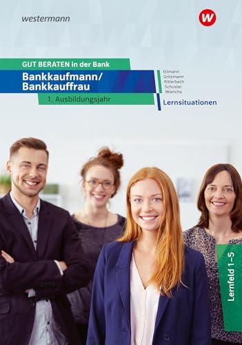 GUT BERATEN in der Bank: Bankkaufmann / Bankkauffrau 1. Ausbildungsjahr Lernsituationen