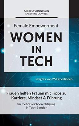 Female Empowerment - Women in Tech: Frauen helfen Frauen mit Tipps zu Karriere, Mindset & Führung für mehr Gleichberechtigung in Tech-Berufen