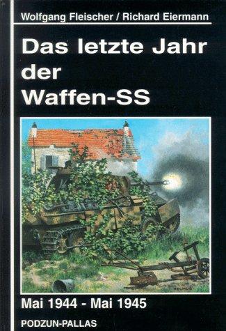 Das letzte Jahr der Waffen- SS. Mai 1944 - Mai 1945