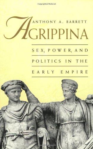 Agrippina: Sex, Power, and Politics in the Early Empire