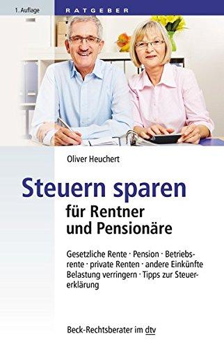 Steuern sparen für Rentner und Pensionäre: Gesetzliche Rente, Pension, Betriebsrente, private Renten, andere Einkünfte, Belastung verringern, Tipps zur Steuererklärung (dtv Beck Rechtsberater)