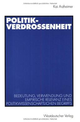 Politikverdrossenheit. Bedeutung, Verwendung und empirische Relevanz eines politikwissenschaftlichen Begriffs