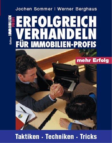 Erfolgreich verhandeln für Immobilien-Profis: Taktiken, Techniken, Tricks