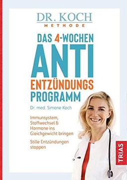 Das 4-Wochen-Anti-Entzündungsprogramm: Immunsystem, Stoffwechsel & Hormone ins Gleichgewicht bringen. Stille Entzündungen stoppen