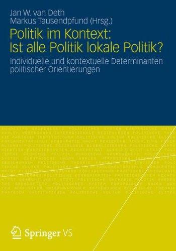 Politik im Kontext: Ist Alle Politik Lokale Politik? Individuelle und Kontextuelle Determinanten Politischer Orientierungen (German Edition)