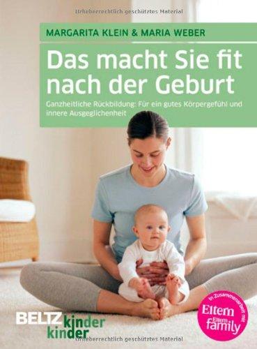 Das macht Sie fit nach der Geburt: Ganzheitliche Rückbildung: Für ein gutes Körpergefühl und innere Ausgeglichenheit (kinderkinder)