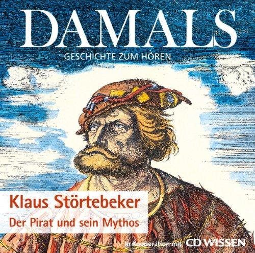 DAMALS - Geschichte zum Hören - Klaus Störtebeker - Der Pirat und sein Mythos, 1 CD