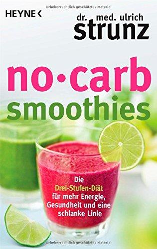 No-Carb-Smoothies: Die Drei-Stufen-Diät für mehr Energie, Gesundheit und eine schlanke Linie