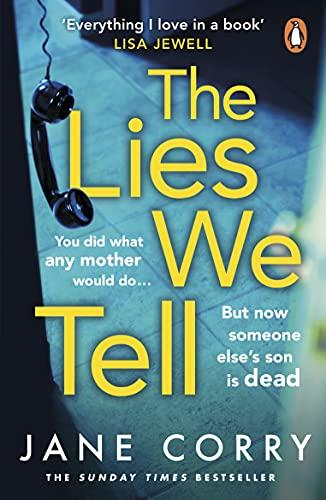 The Lies We Tell: A twisty, thought-provoking drama with a nail-biting dilemma at it's heart from the Sunday Times bestselling author of I MADE A MISTAKE