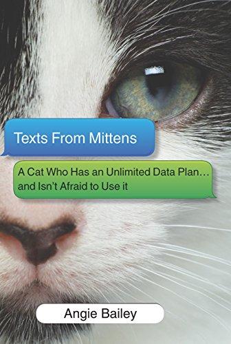 Texts from Mittens: A Cat Who Has an Unlimited Data Plan...and Isn't Afraid to Use It