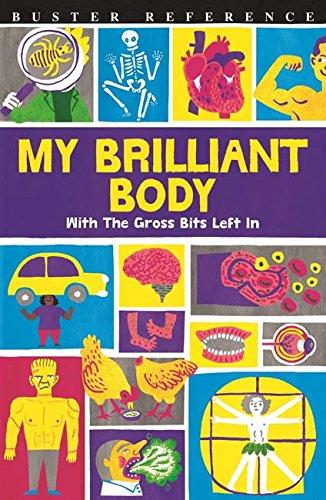 My Brilliant Body: With the Gross Bits Left In! (Buster Reference)