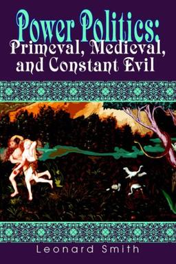 Power Politics: Primeval, Medieval, and Constant Evil