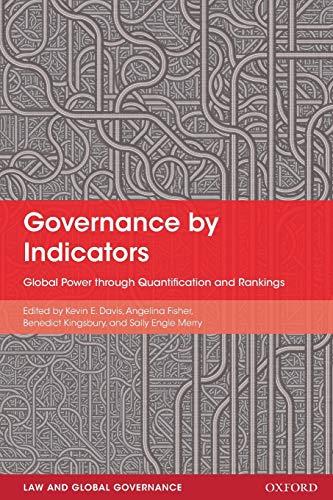 Governance by Indicators: Global Power through Quantification and Rankings (Law and Global Governance)