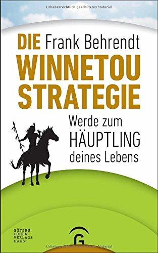 Die Winnetou-Strategie: Werde zum Häuptling deines Lebens