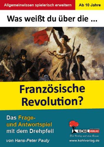 Was weißt du über ... die Französische Revolution?: Das Frage- und Antwortspiel mit dem Drehpfeil