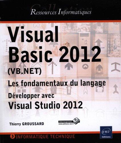 Visual Basic 2012 (VB.Net) : les fondamentaux du langage : développer avec Visual Studio 2012