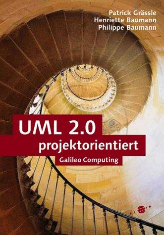 UML projektorientiert. Geschäftsprozessmodellierung, IT-System-Spezifikation und Systemintegration mit der UML (Galileo Computing)