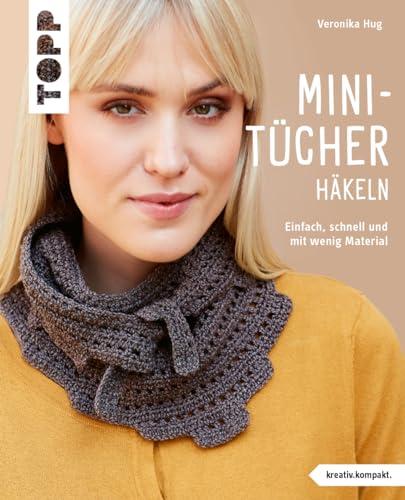 Mini-Tücher häkeln (kreativ.kompakt.): Einfach, schnell und mit wenig Material