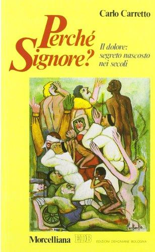 Perché Signore? Il dolore: segreto nascosto nei secoli (Spiritualità)