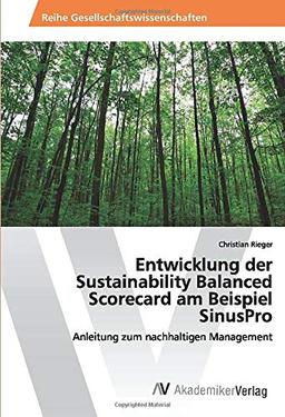 Entwicklung der Sustainability Balanced Scorecard am Beispiel SinusPro: Anleitung zum nachhaltigen Management