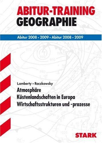 Abitur-Training Erdkunde: Abitur-Training Geographie. Atmosphäre · Küstenlandschaften in Europa · Wirtschaftsstrukturen und -prozesse. Für ... Baden-Württemberg Abitur 2008 / 2009