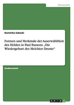 Formen und Merkmale der Auserwähltheit des Helden in Paul Bussons "Die Wiedergeburt des Melchior Dronte"