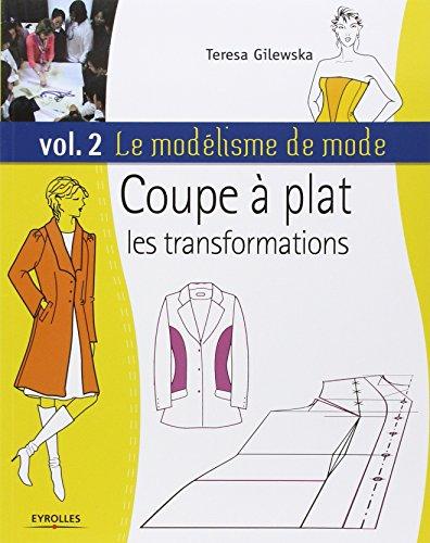 Le modélisme de mode. Vol. 2. Coupe à plat, les transformations