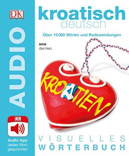 Visuelles Wörterbuch Kroatisch Deutsch: Mit Audio-App - Jedes Wort gesprochen