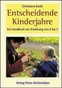 Entscheidende Kinderjahre: Ein Handbuch zur Erziehung von 0 bis 7