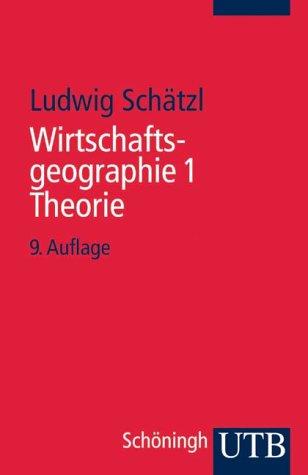 Wirtschaftsgeographie: Wirtschaftsgeographie 1: Theorie: Bd 1 (Uni-Taschenbücher S)