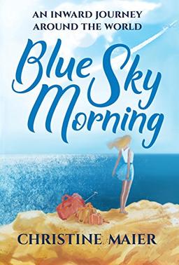 Blue Sky Morning: An Inward Journey Around The World