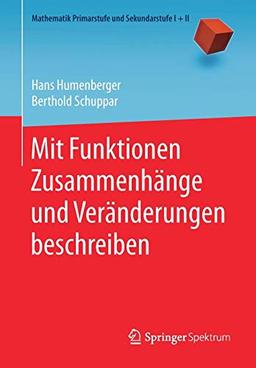 Mit Funktionen Zusammenhänge und Veränderungen beschreiben (Mathematik Primarstufe und Sekundarstufe I + II)